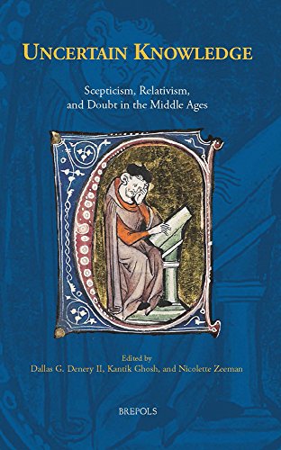 Uncertain Knowledge: Scepticism, Relativism, and Doubt in the Middle Ages by Dallas Denery & Dallas Denery, Kantik Ghosh, Nicolette Zeeman