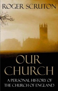 The best books on The Role of Religion - Our Church: A Personal History of the Church of England by Roger Scruton