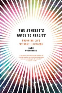 The best books on The Incompatibility of Religion and Science - The Atheist's Guide to Reality: Enjoying Life without Illusions by Alex Rosenberg