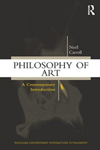 The best books on The Philosophy of Art - Philosophy of Art: A Contemporary Introduction by Noël Carroll