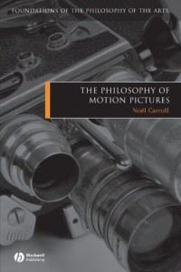 The best books on The Philosophy of Art - The Philosophy of Motion Pictures by Noël Carroll