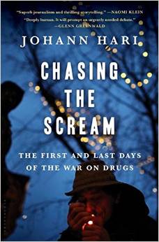 Chasing the Scream: The First and Last Days of the War on Drugs by Johann Hari