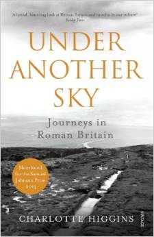 Under Another Sky: Journeys in Roman Britain by Charlotte Higgins
