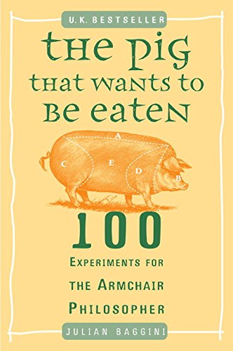 The Pig That Wants to Be Eaten by Julian Baggini