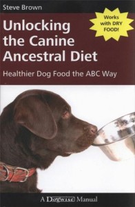 The best books on Dog Food - Unlocking the Canine Ancestral Diet by Steve Brown