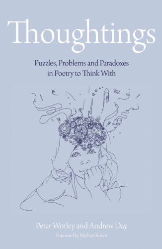 Thoughtings: Puzzles, Problems and Paradoxes in Poetry to Think With by Peter Worley