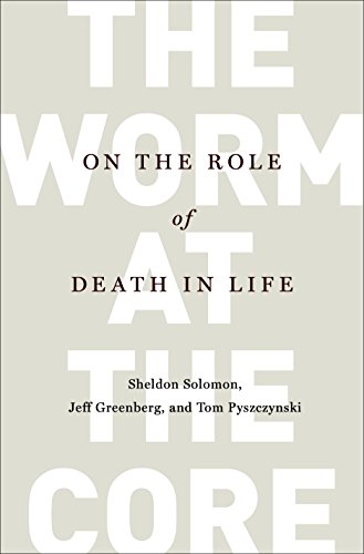 The Worm at the Core by Jeff Greenberg, Sheldon Solomon & Thomas A Pyszczynski