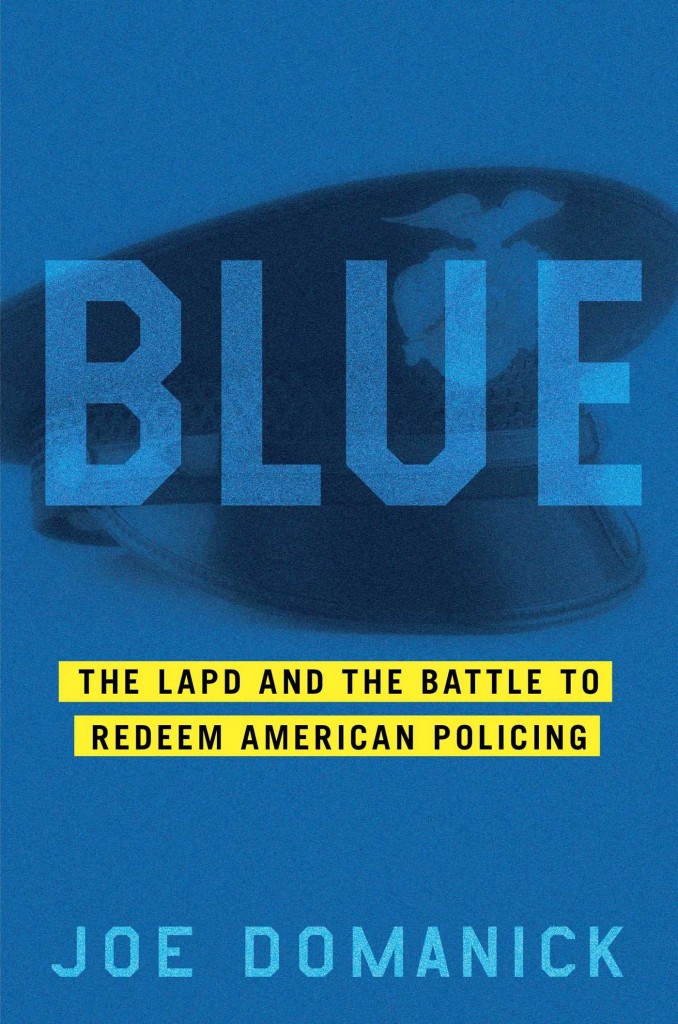 Blue: The LAPD and the Battle to Redeem American Policing by Joe Domanick