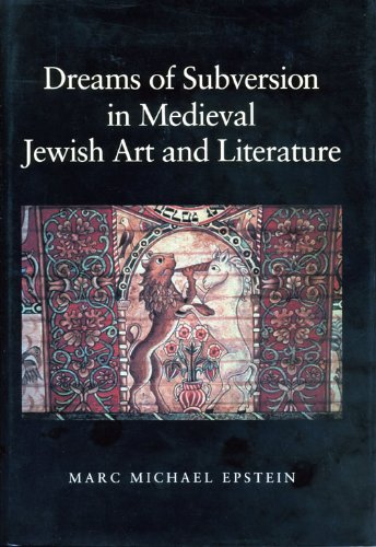 Dreams of Subversion in Medieval Jewish Art and Literature by Marc Michael Epstein