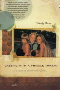 The best books on Memoirs of Dauntless Daughters - Casting with a Fragile Thread: A Story of Sisters and Africa by Wendy Kann