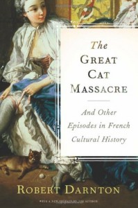 The Great Cat Massacre and Other Episodes in French Cultural History by Robert Darnton