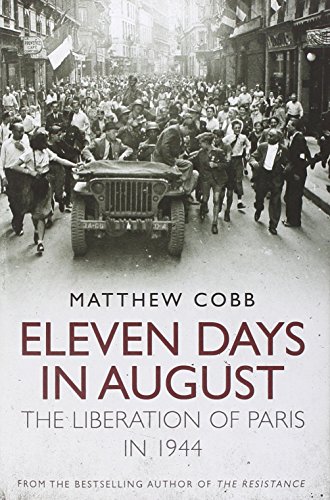 Eleven Days in August: The Liberation of Paris in 1944 by Matthew Cobb