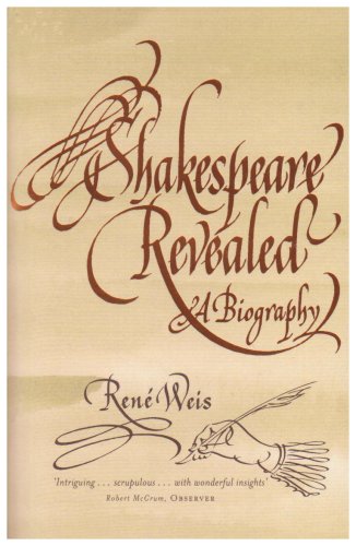 Shakespeare Revealed: A Biography by René Weis