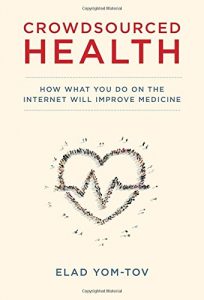 The best books on Health and the Internet - Crowdsourced Health: How What You Do on the Internet Will Improve Medicine by Elad Yom-Tov