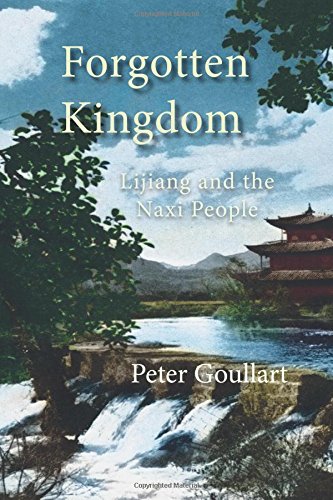 Forgotten Kingdom: Lijiang and the Naxi People by Peter Goullart