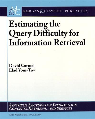 Estimating the Query Difficulty for Information Retrieval by Elad Yom-Tov