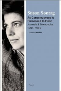 Deborah Levy on Motherhood in Literature - As Consciousness Is Harnessed to Flesh: Journals and Notebooks, 1964-1980 by Susan Sontag