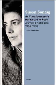 As Consciousness Is Harnessed to Flesh: Journals and Notebooks, 1964-1980 by Susan Sontag