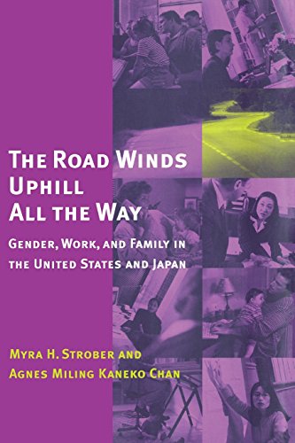 The Road Winds Uphill All the Way: Gender, Work, and Family in the United States and Japan by Myra Strober