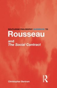 The best books on Jean-Jacques Rousseau - Rousseau and the Social Contract (Routledge Philosophy Guidebooks) by Chris Bertram