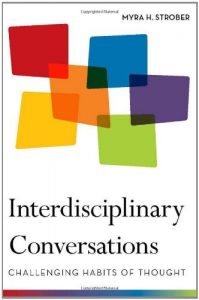 The best books on Women and Work - Interdisciplinary Conversations: Challenging Habits of Thought by Myra Strober