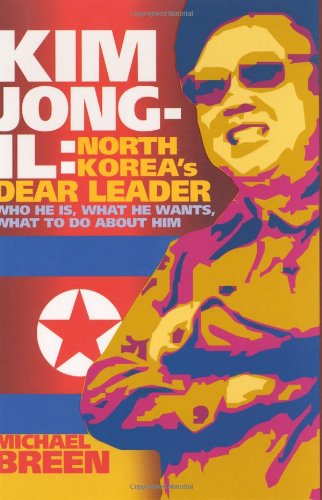 Kim Jong-il: North Korea's Dear Leader by Michael Breen