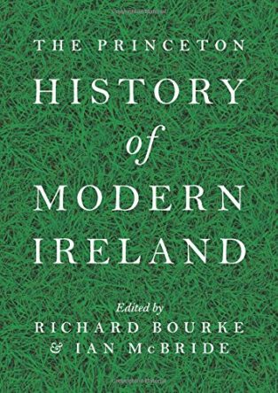 The Princeton History of Modern Ireland by Ed. Ian McBride & Richard Bourke