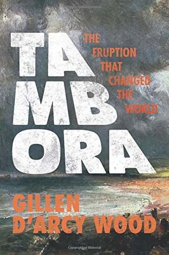 Tambora: The Eruption That Changed the World by Gillen D'Arcy Wood