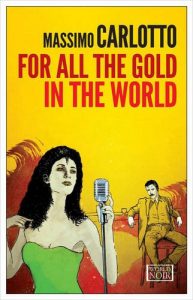 Massimo Carlotto recommends the best Italian Crime Fiction - For All the Gold in the World by Massimo Carlotto