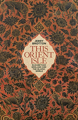 This Orient Isle: Elizabethan England and the Islamic World by Jerry Brotton