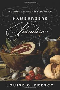 The best books on Food - Hamburgers in Paradise: The Stories behind the Food We Eat by Louise Fresco