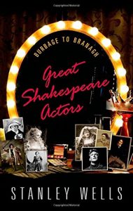Great Shakespeare Actors: Burbage to Branagh by Stanley Wells