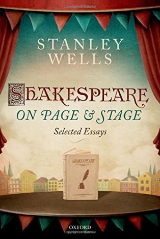 Shakespeare on Page and Stage: Selected Essays by Stanley Wells