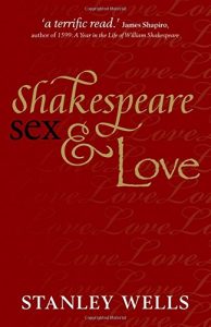 Shakespeare, Sex and Love by Stanley Wells