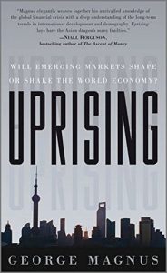 The best books on Emerging Markets - Uprising: Will Emerging Markets Shape or Shake the World Economy? by George Magnus