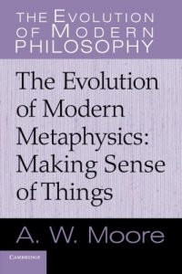 The best books on Immanuel Kant - The Evolution of Modern Metaphysics: Making Sense Of Things by Adrian Moore