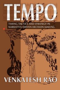 The best books on How the World Works - Tempo: timing, tactics and strategy in narrative-driven decision-making by Venkatesh Rao
