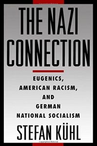 The best books on Eugenics - The Nazi Connection: Eugenics, American Racism, and German National Socialism by Stefan Kuhl
