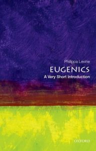 The best books on Eugenics - Eugenics: A Very Short Introduction by Philippa Levine