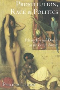 The best books on Eugenics - Prostitution, Race and Politics: Policing Venereal Disease in the British Empire by Philippa Levine
