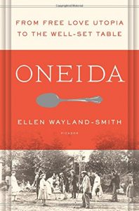 The best books on Utopia - Oneida: From Free Love Utopia to the Well-Set Table by Ellen Wayland-Smith