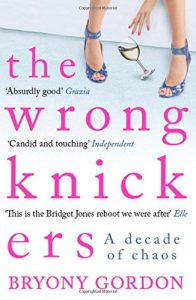 The best books on Depression - The Wrong Knickers: A Decade of Chaos by Bryony Gordon