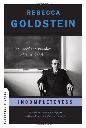 Incompleteness: The Proof and Paradox of Kurt Gödel by Rebecca Goldstein
