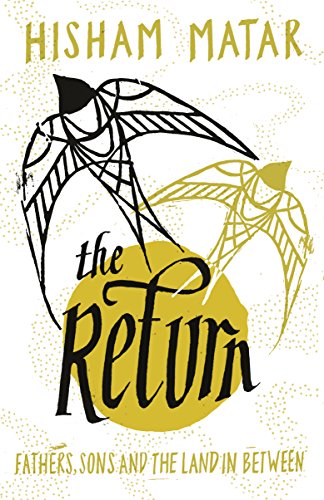 The Return: Fathers, Sons and the Land In Between by Hisham Matar