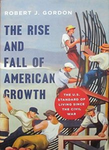 The best books on The World Economy - The Rise and Fall of American Growth: The U.S. Standard of Living since the Civil War by Robert J. Gordon