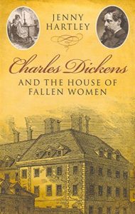 The Best Charles Dickens Books - Charles Dickens and the House of Fallen Women by Jenny Hartley