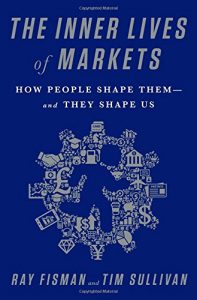 Best Economics Books of 2016 - The Inner Lives of Markets: How People Shape Them—And They Shape Us by Ray Fisman and Tim Sullivan