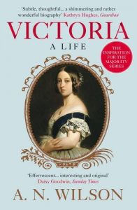 Victoria: A Life by A N Wilson