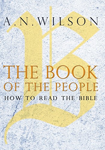 The Book of the People: How to Read the Bible by A N Wilson