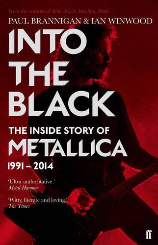 Into the Black: The Inside Story of Metallica, 1991-2014 by Ian Winwood and Paul Brannigan
